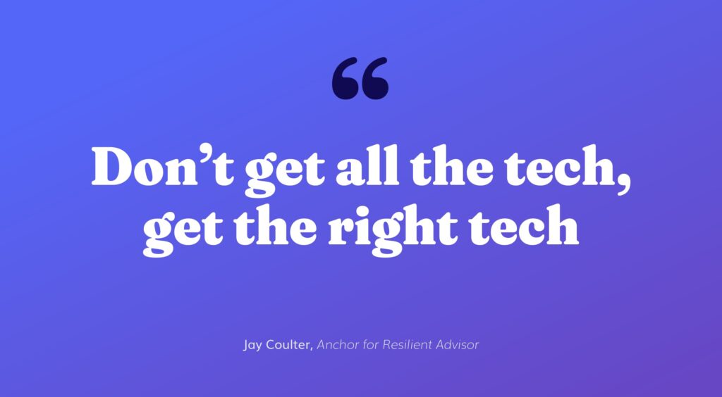 Image depicts Don’t get all the tech get the right tech quote for technology in private banks industry by Jay Coulter , anchor for Resilient Advisor